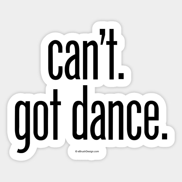 Can’t. Got Dance. - funny dance and ballet lover Sticker by eBrushDesign